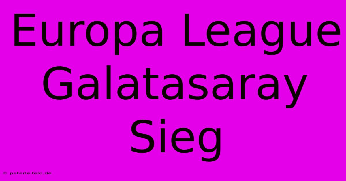 Europa League Galatasaray Sieg