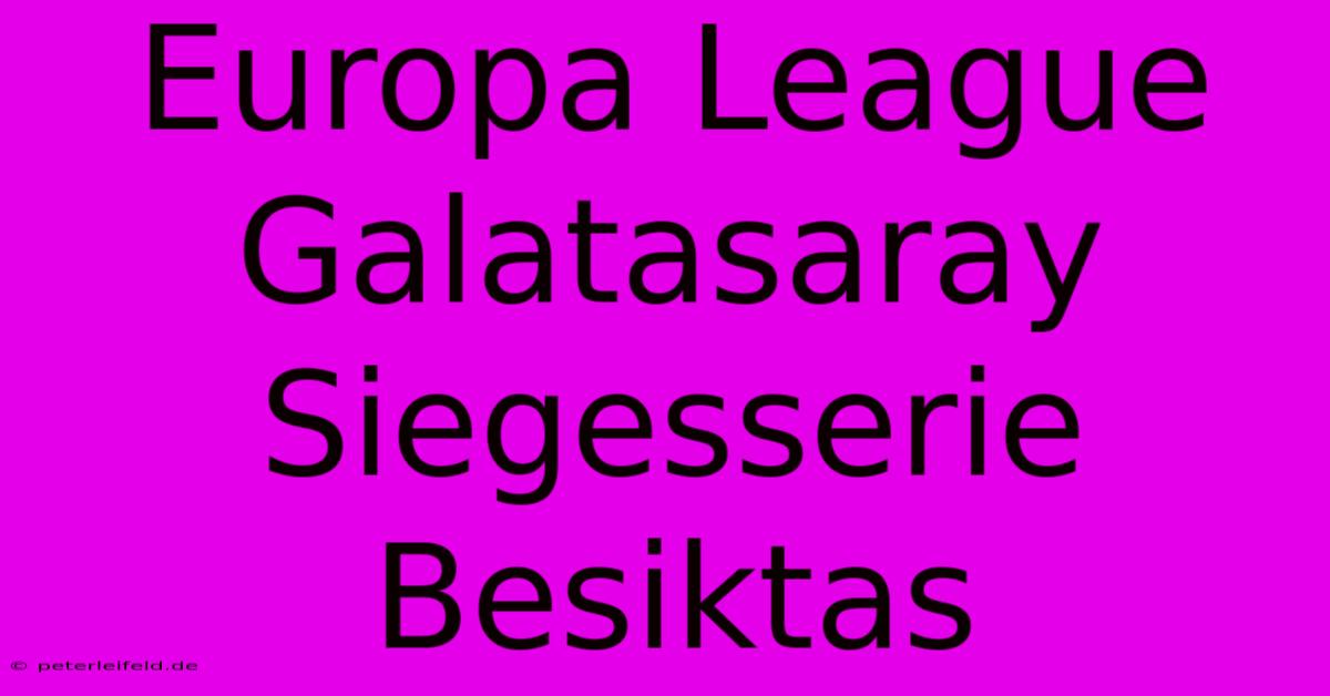 Europa League Galatasaray Siegesserie Besiktas