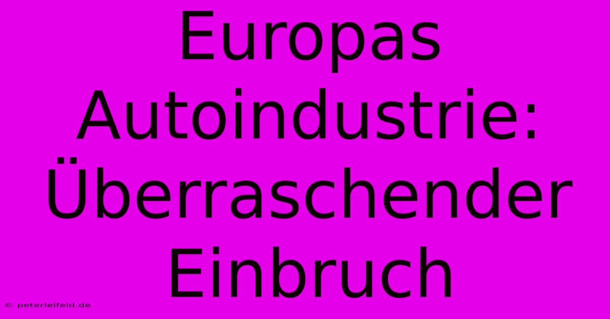 Europas Autoindustrie: Überraschender Einbruch