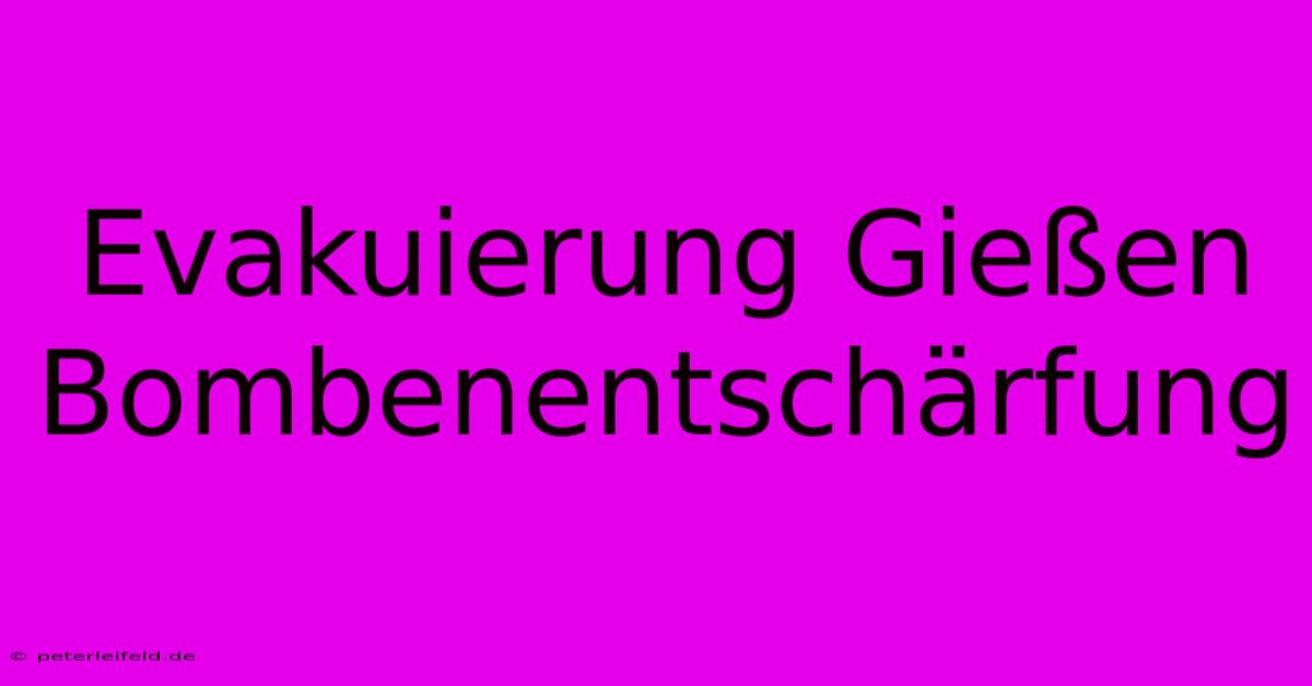 Evakuierung Gießen Bombenentschärfung