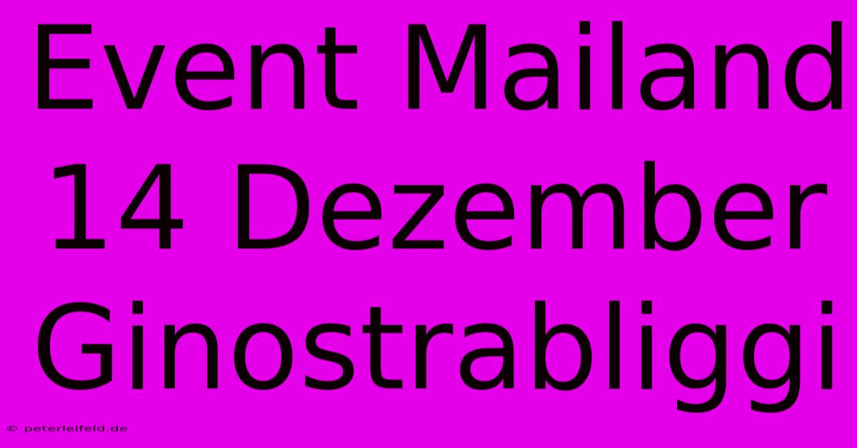 Event Mailand 14 Dezember Ginostrabliggi