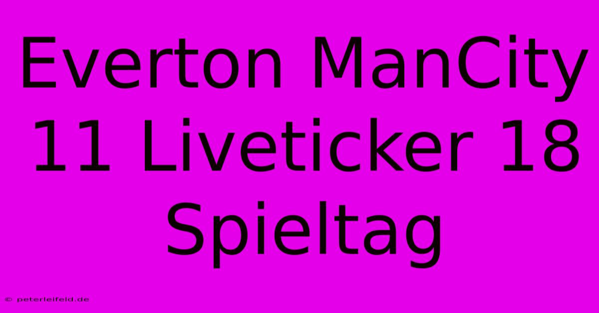 Everton ManCity 11 Liveticker 18 Spieltag