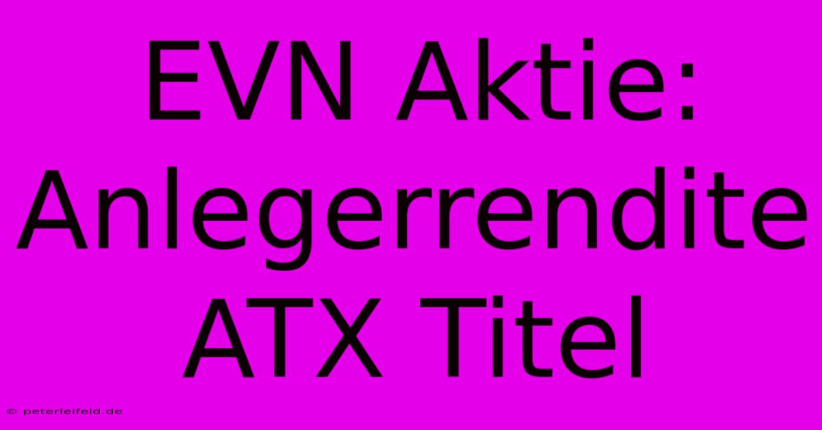 EVN Aktie: Anlegerrendite ATX Titel