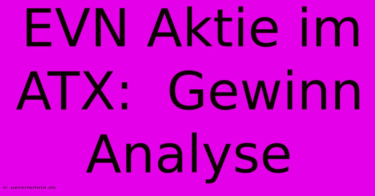 EVN Aktie Im ATX:  Gewinn Analyse