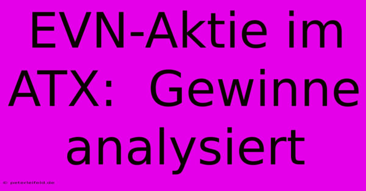 EVN-Aktie Im ATX:  Gewinne Analysiert