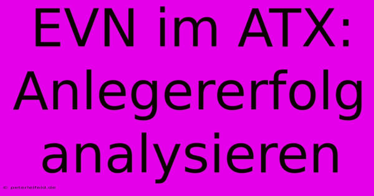 EVN Im ATX: Anlegererfolg Analysieren