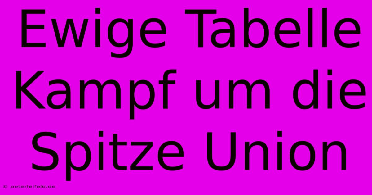 Ewige Tabelle Kampf Um Die Spitze Union