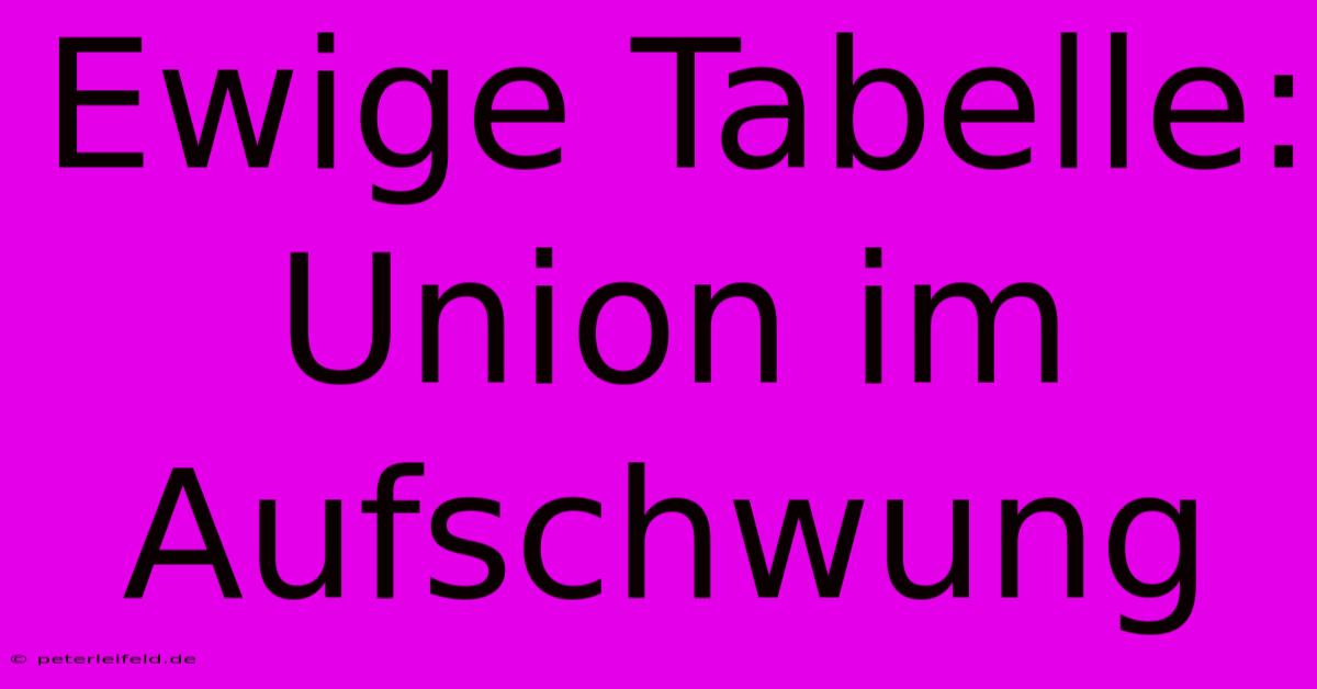 Ewige Tabelle: Union Im Aufschwung