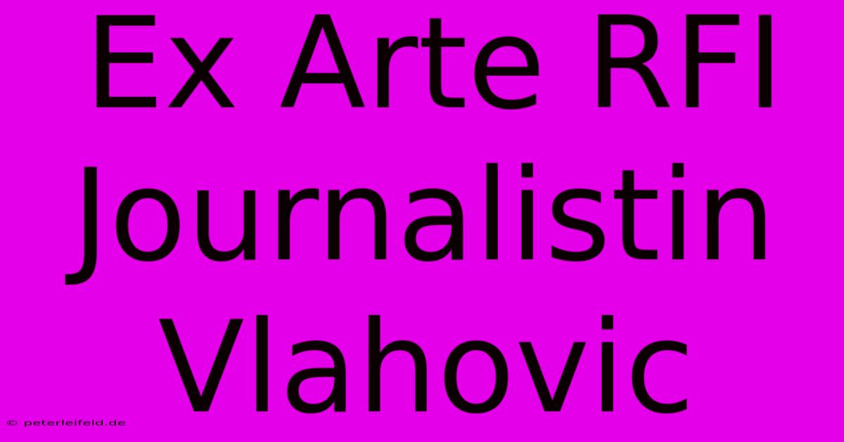 Ex Arte RFI Journalistin Vlahovic