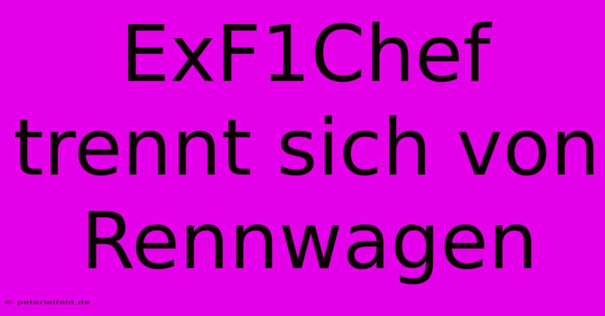 ExF1Chef Trennt Sich Von Rennwagen