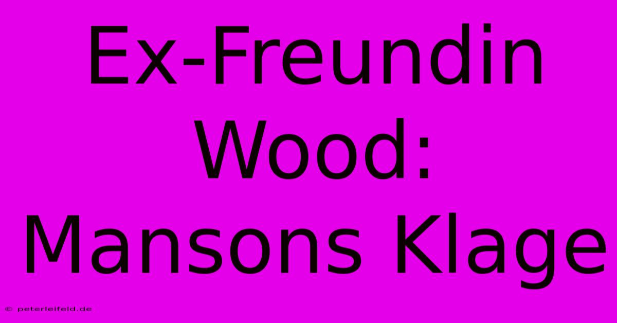 Ex-Freundin Wood: Mansons Klage