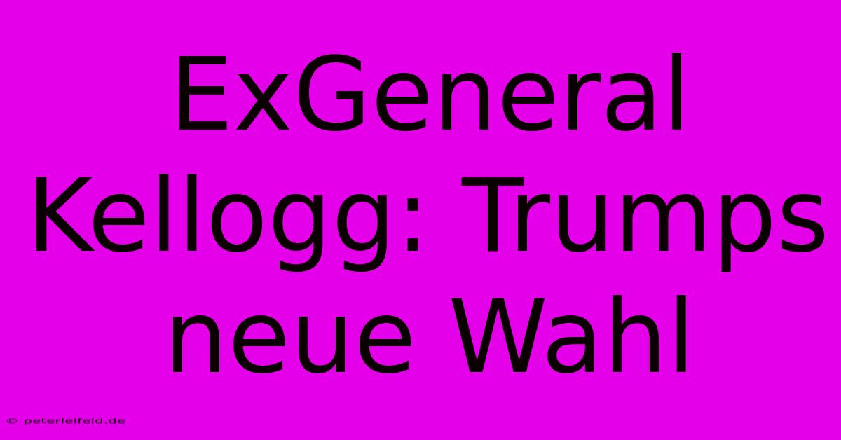 ExGeneral Kellogg: Trumps Neue Wahl