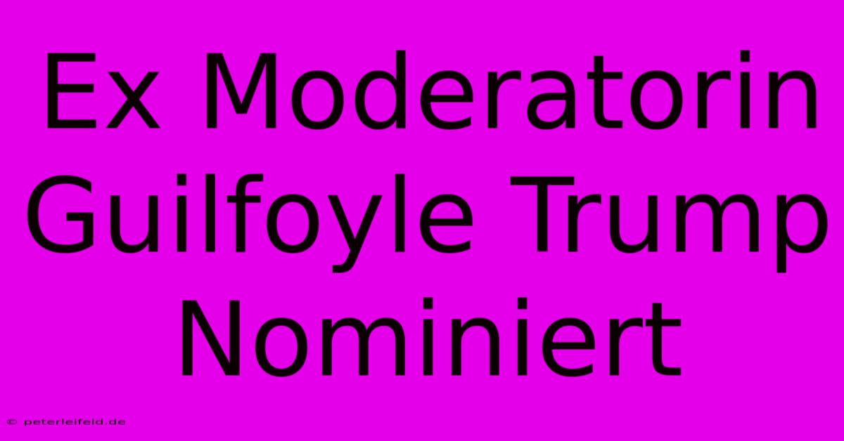 Ex Moderatorin Guilfoyle Trump Nominiert