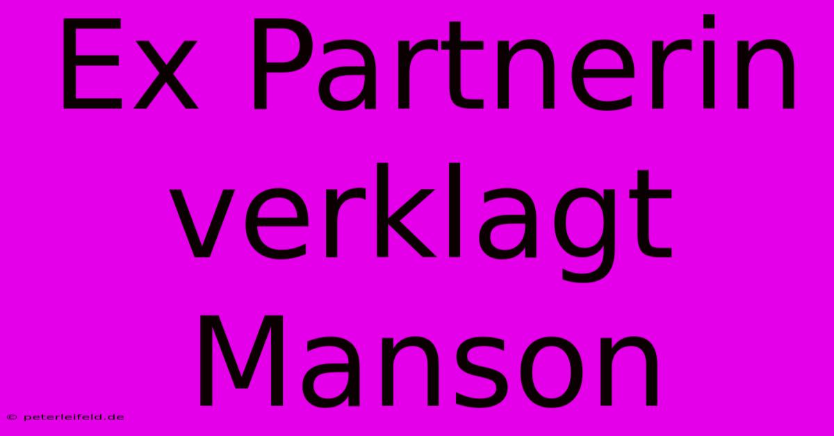 Ex Partnerin Verklagt Manson