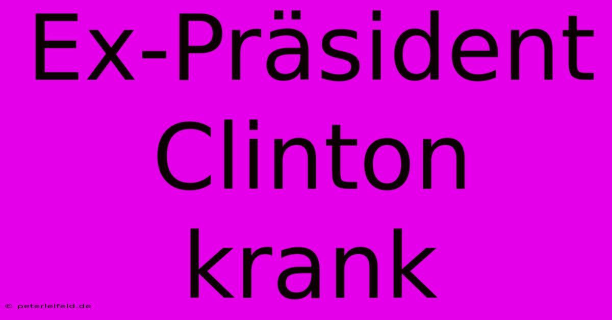 Ex-Präsident Clinton Krank