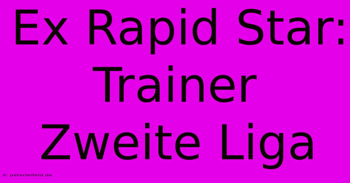 Ex Rapid Star: Trainer Zweite Liga