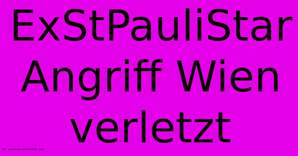 ExStPauliStar Angriff Wien Verletzt