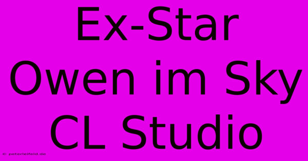 Ex-Star Owen Im Sky CL Studio