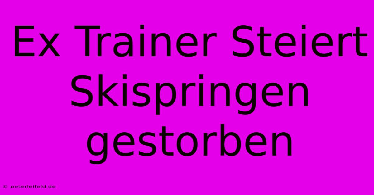 Ex Trainer Steiert Skispringen Gestorben