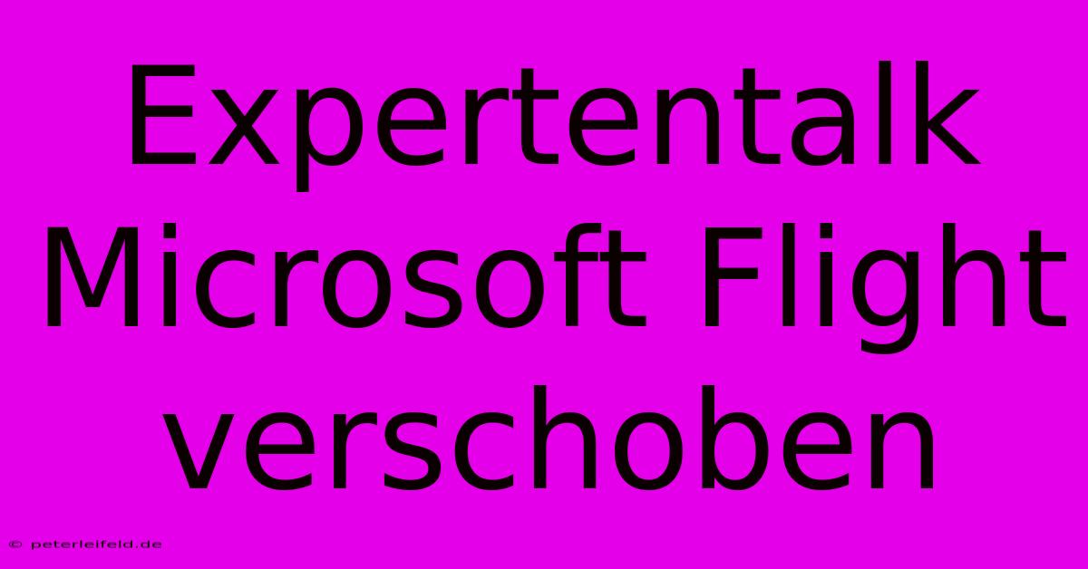 Expertentalk Microsoft Flight Verschoben