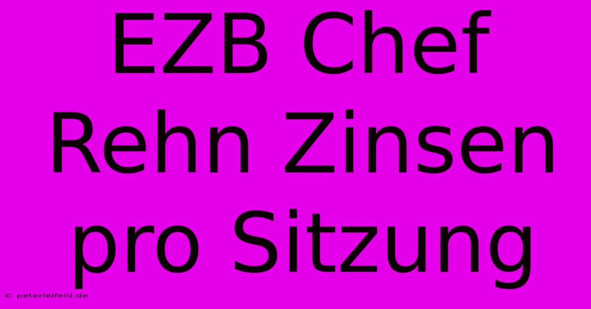 EZB Chef Rehn Zinsen Pro Sitzung