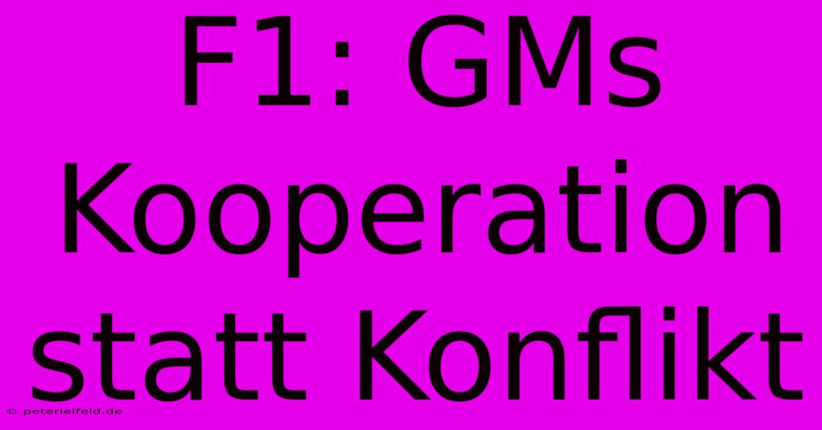 F1: GMs Kooperation Statt Konflikt