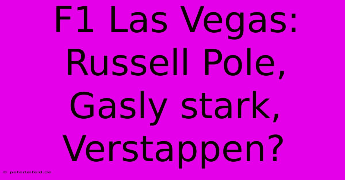 F1 Las Vegas: Russell Pole, Gasly Stark, Verstappen?