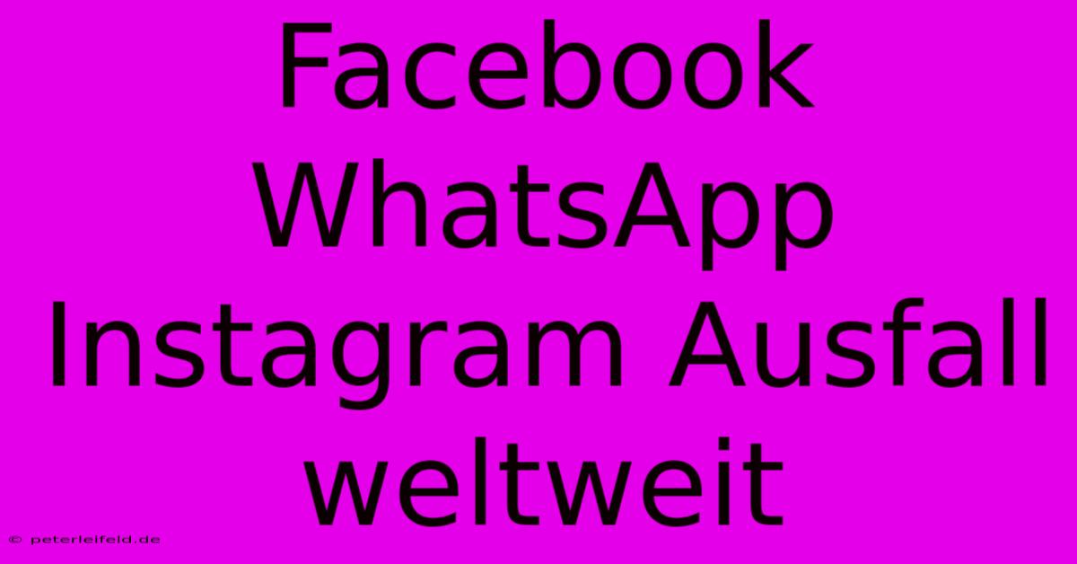 Facebook WhatsApp Instagram Ausfall Weltweit