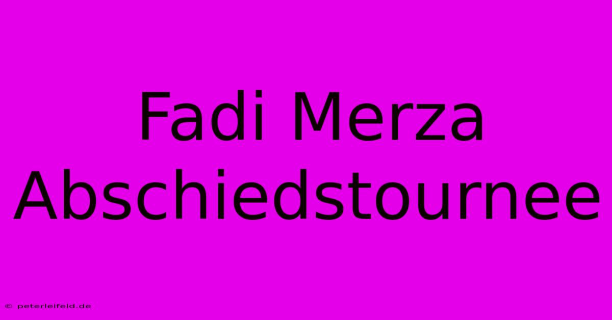 Fadi Merza Abschiedstournee