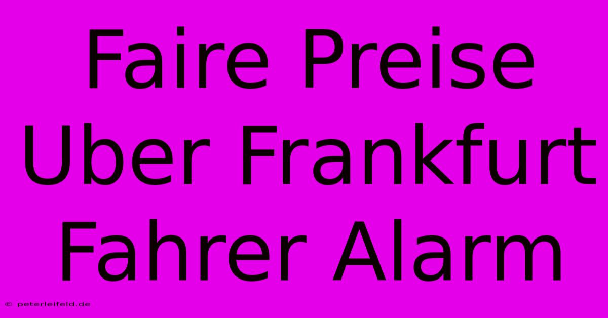 Faire Preise Uber Frankfurt Fahrer Alarm