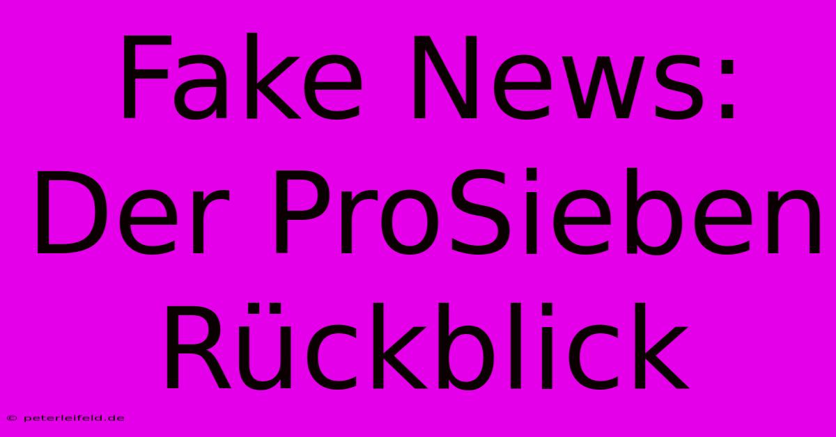 Fake News: Der ProSieben Rückblick