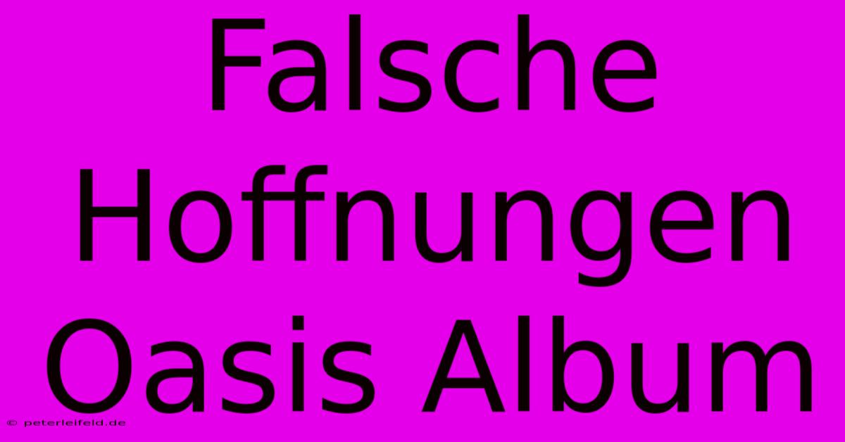 Falsche Hoffnungen Oasis Album