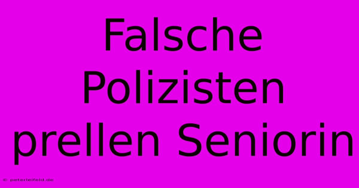 Falsche Polizisten Prellen Seniorin