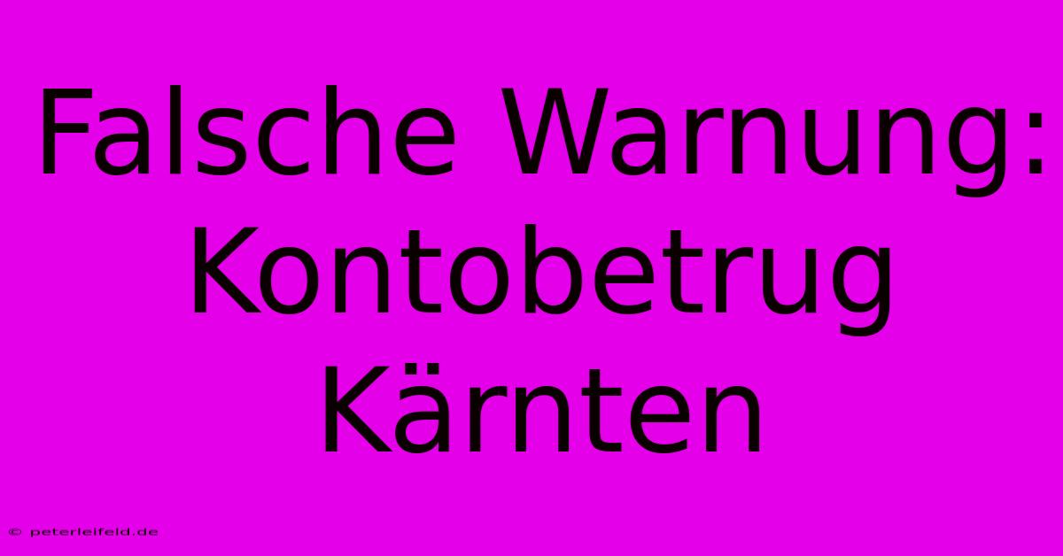 Falsche Warnung: Kontobetrug Kärnten