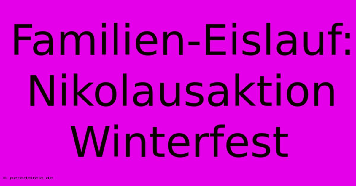 Familien-Eislauf: Nikolausaktion Winterfest