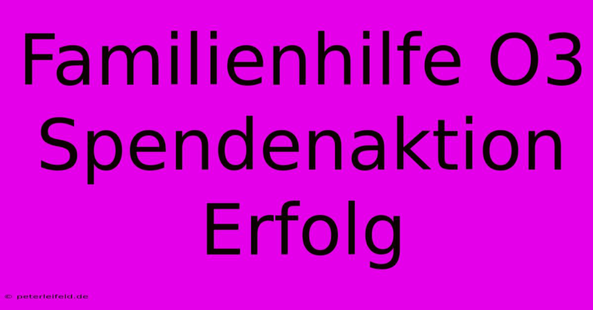 Familienhilfe O3 Spendenaktion Erfolg