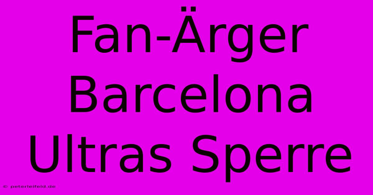 Fan-Ärger Barcelona Ultras Sperre