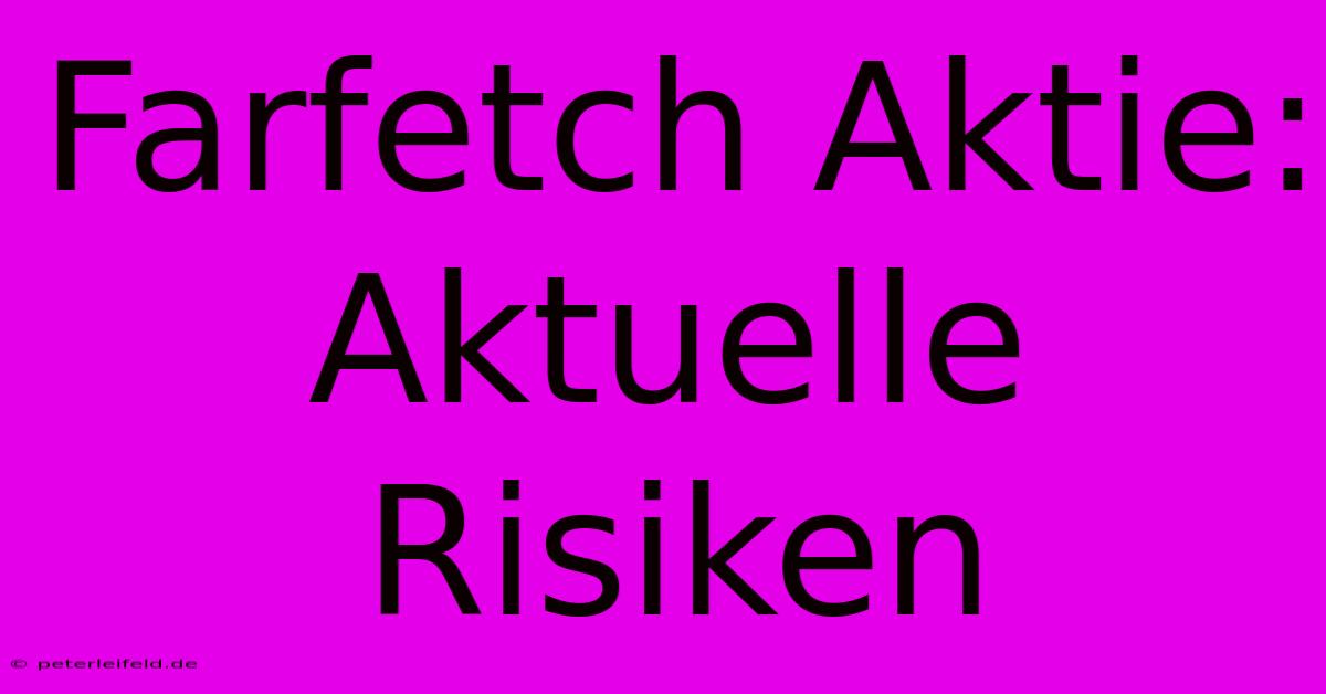 Farfetch Aktie: Aktuelle Risiken