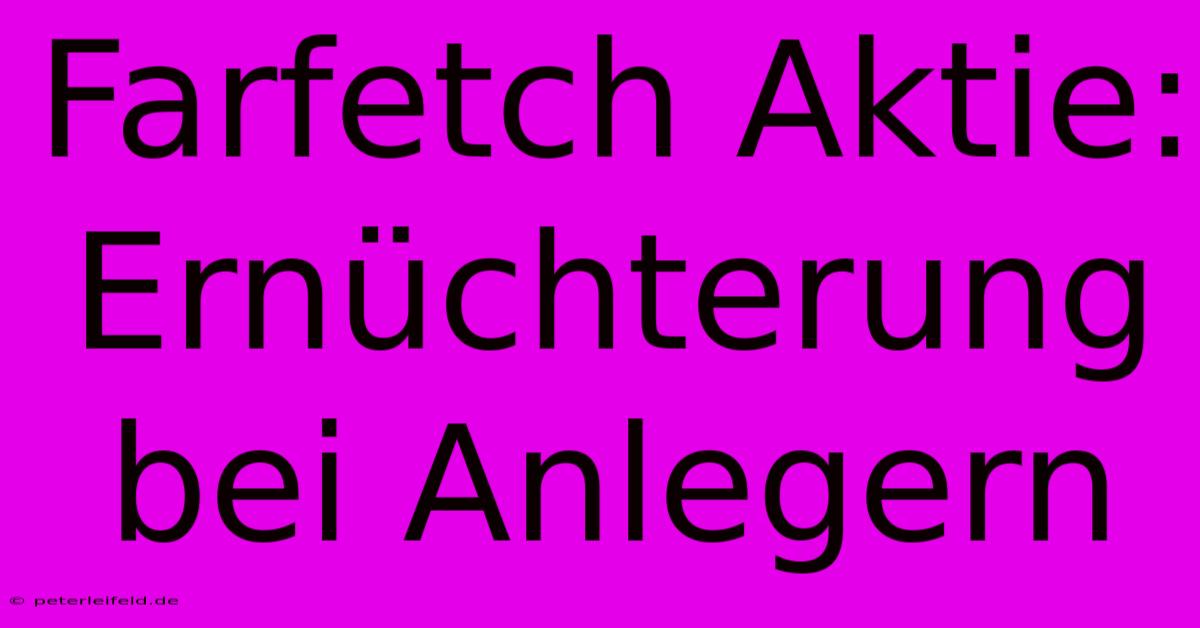 Farfetch Aktie: Ernüchterung Bei Anlegern