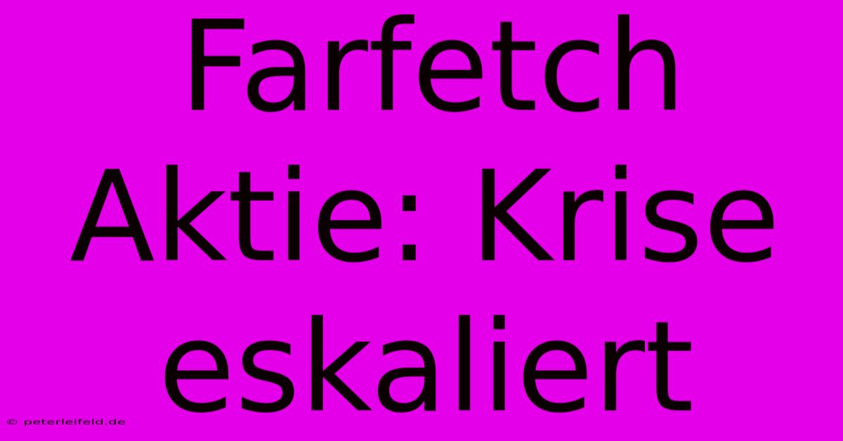 Farfetch Aktie: Krise Eskaliert