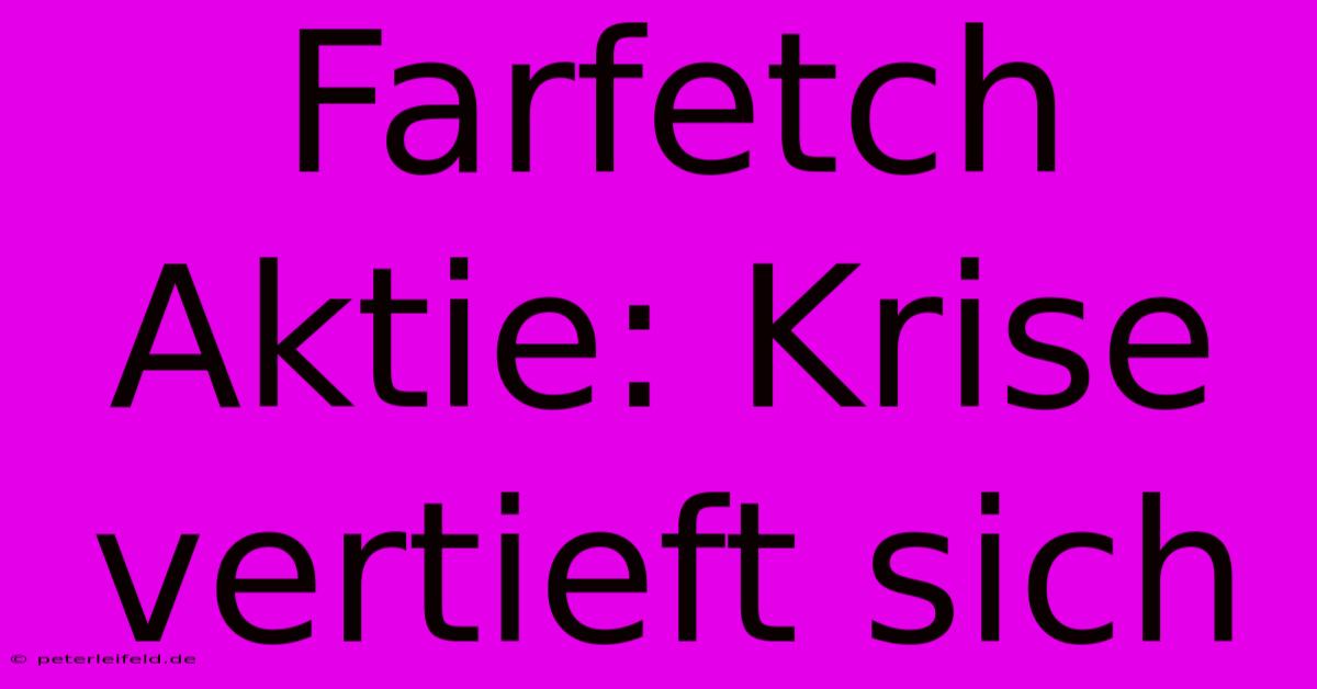 Farfetch Aktie: Krise Vertieft Sich