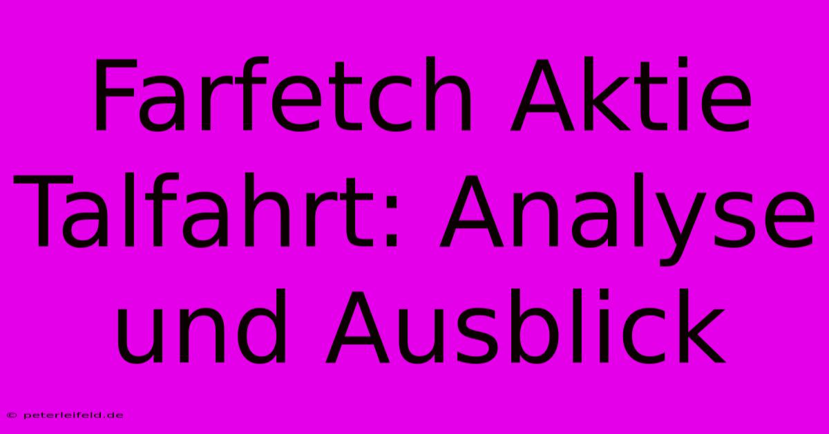 Farfetch Aktie Talfahrt: Analyse Und Ausblick