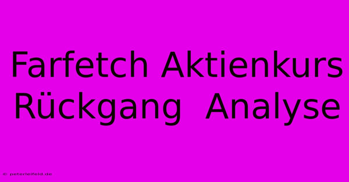 Farfetch Aktienkurs Rückgang  Analyse