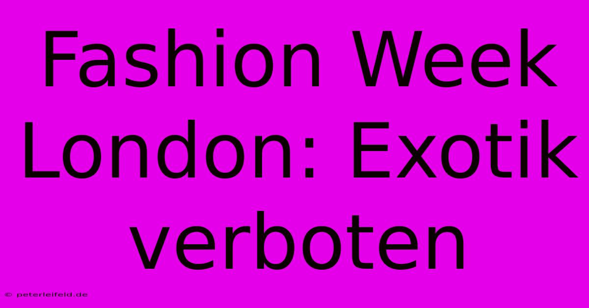 Fashion Week London: Exotik Verboten