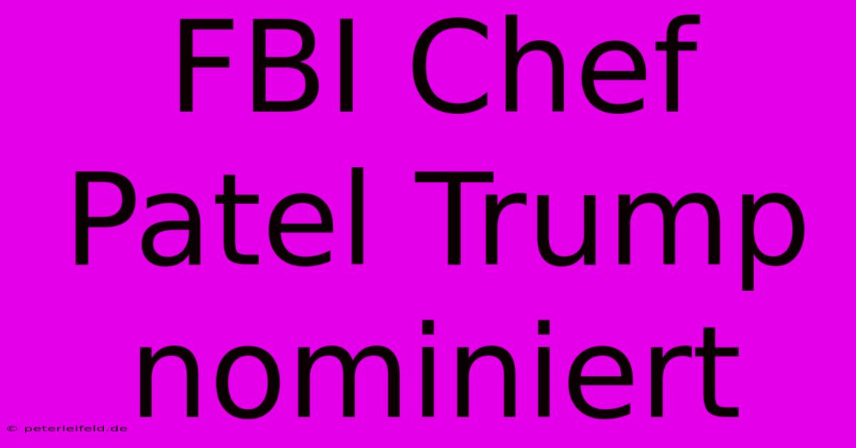 FBI Chef Patel Trump Nominiert