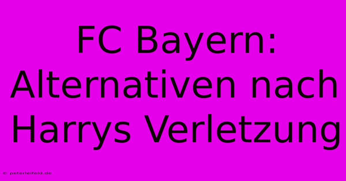 FC Bayern: Alternativen Nach Harrys Verletzung