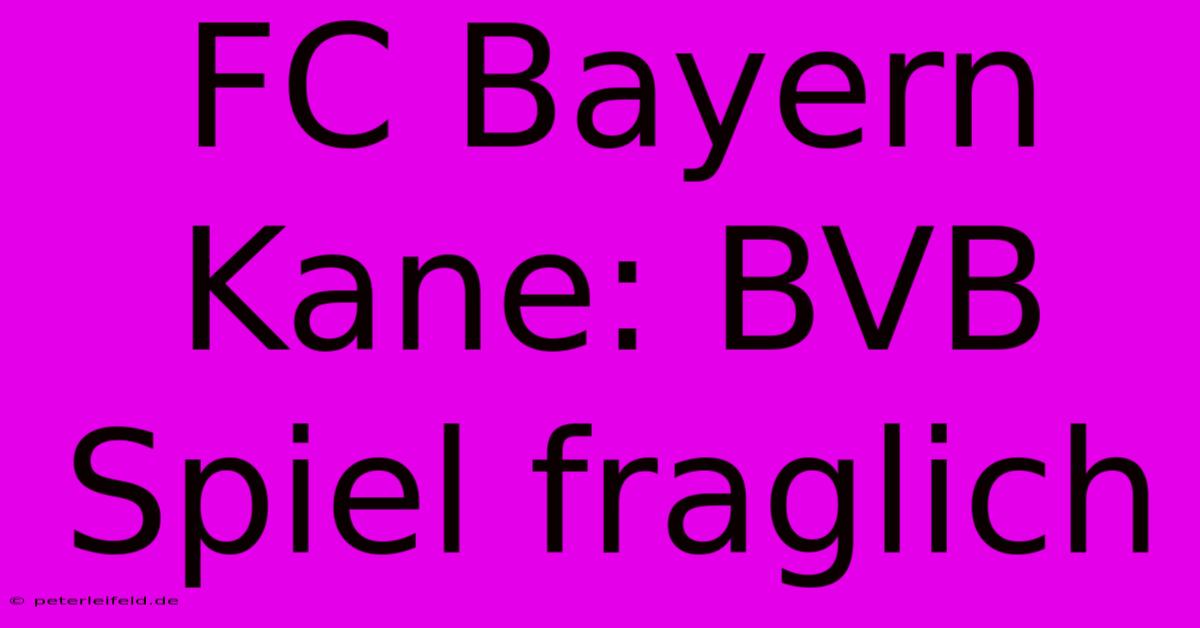 FC Bayern Kane: BVB Spiel Fraglich