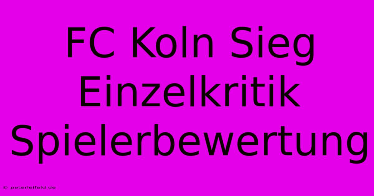 FC Koln Sieg Einzelkritik Spielerbewertung