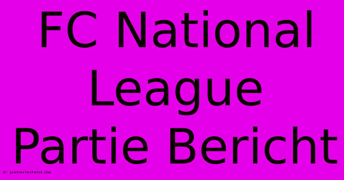 FC National League Partie Bericht