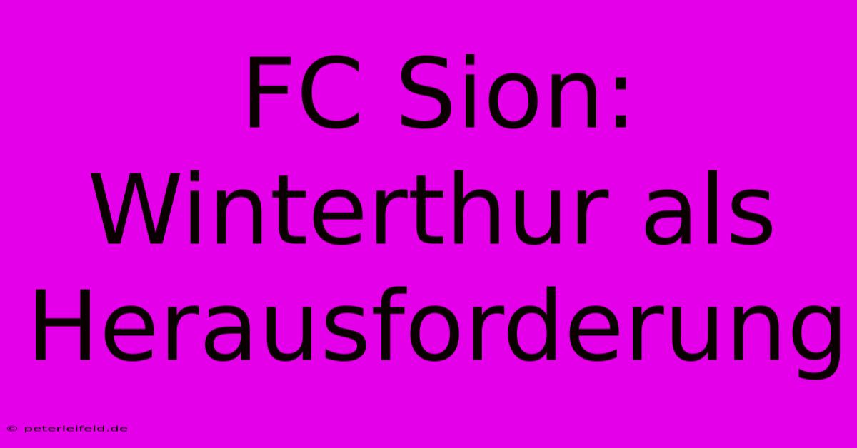 FC Sion:  Winterthur Als Herausforderung